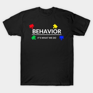 Behavior It's What We Do T-Shirt